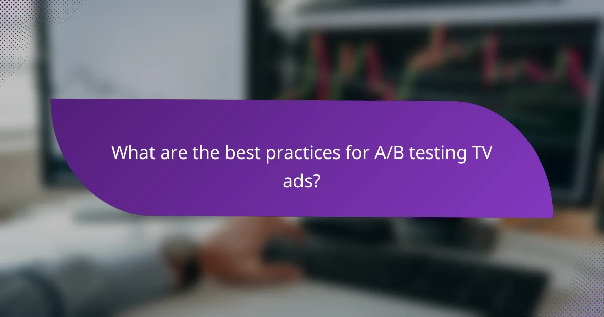 What are the best practices for A/B testing TV ads?