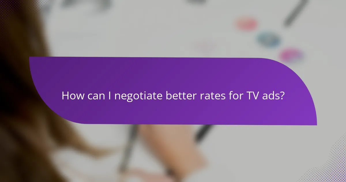 How can I negotiate better rates for TV ads?