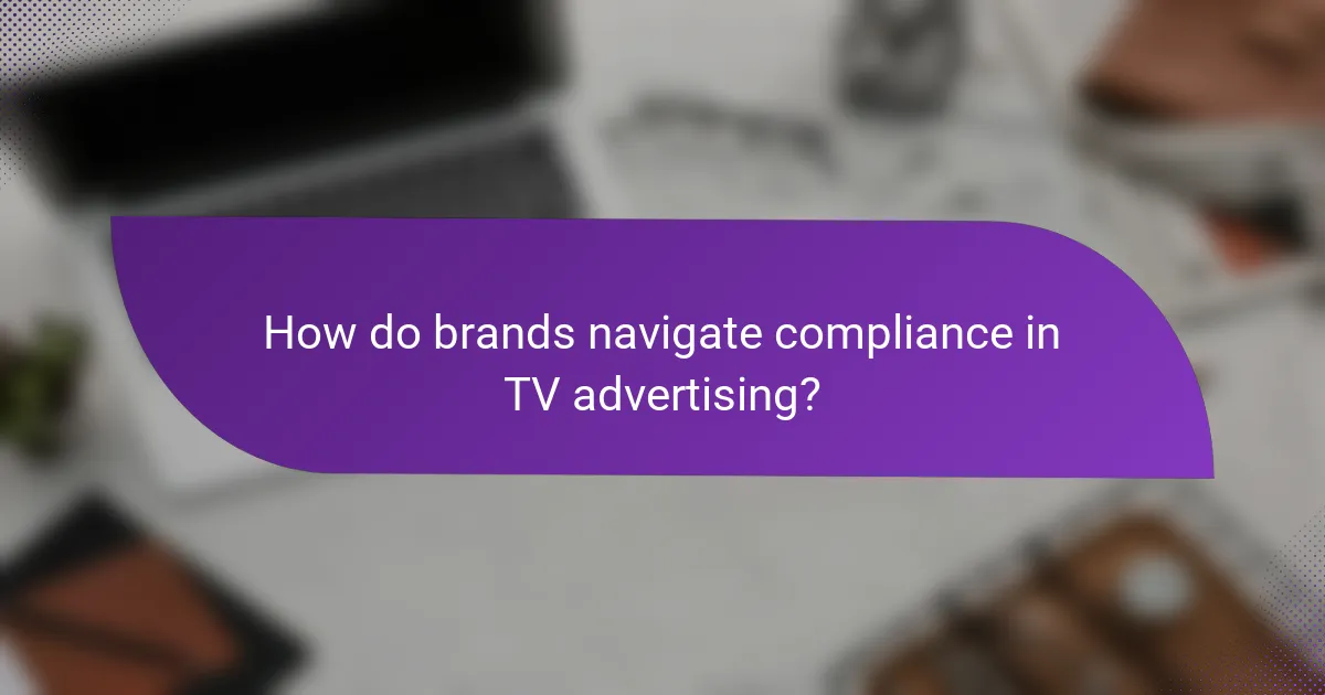 How do brands navigate compliance in TV advertising?