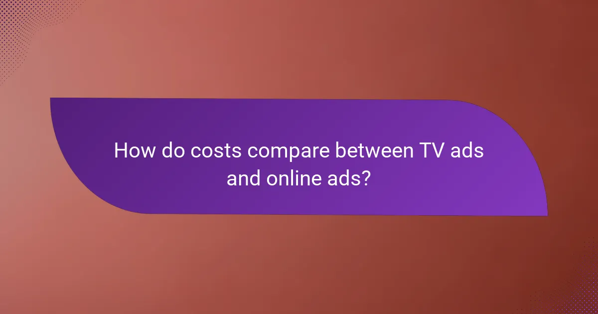 How do costs compare between TV ads and online ads?