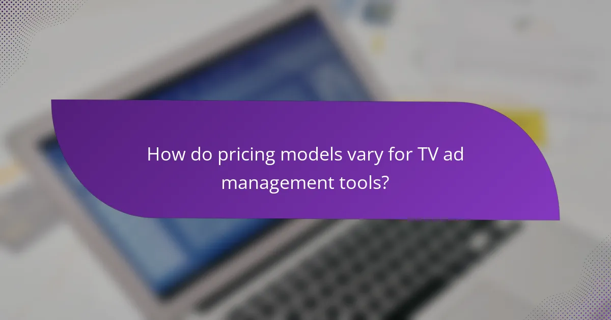 How do pricing models vary for TV ad management tools?