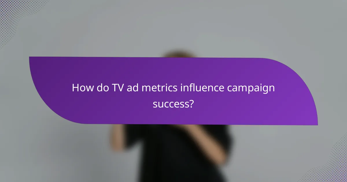 How do TV ad metrics influence campaign success?