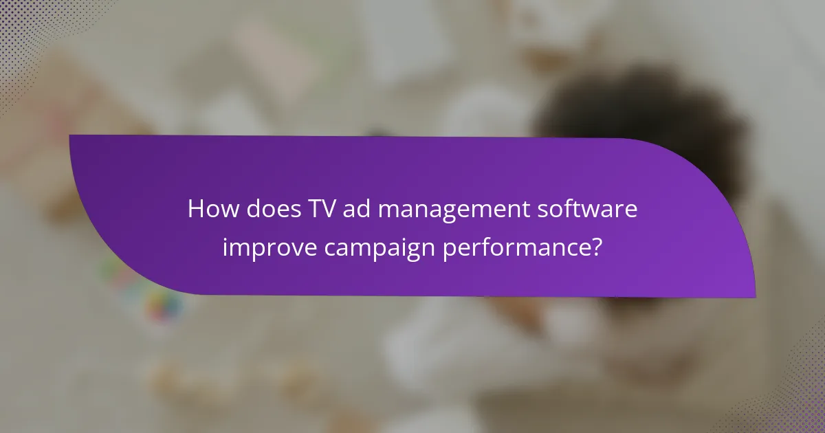 How does TV ad management software improve campaign performance?