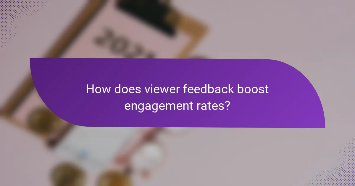 How does viewer feedback boost engagement rates?