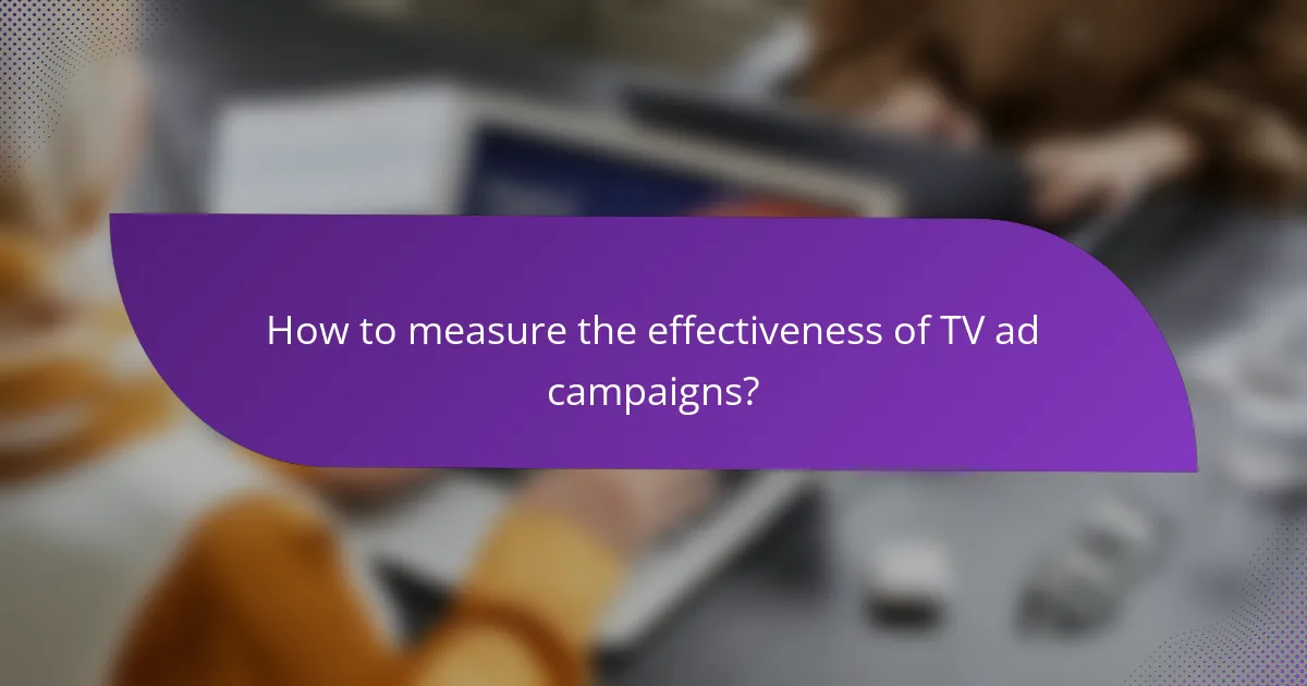 How to measure the effectiveness of TV ad campaigns?