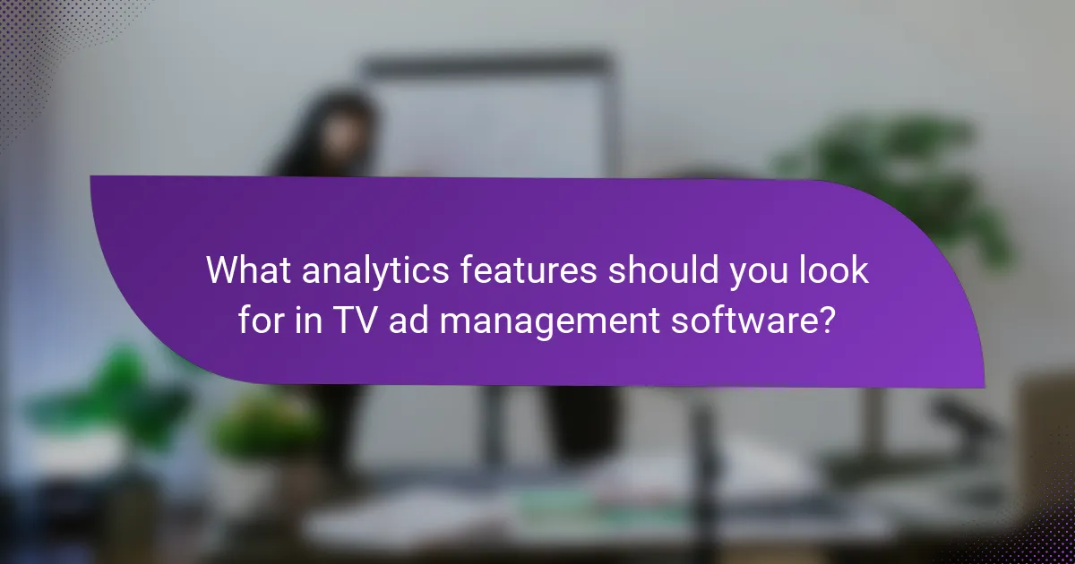 What analytics features should you look for in TV ad management software?
