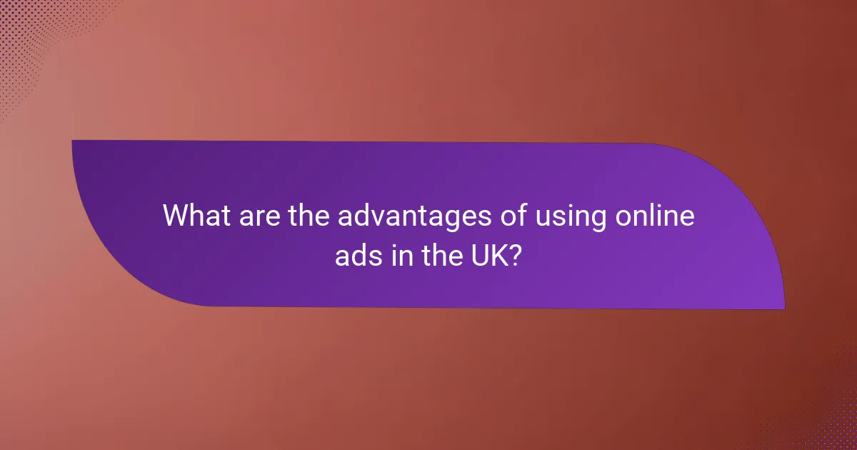 What are the advantages of using online ads in the UK?