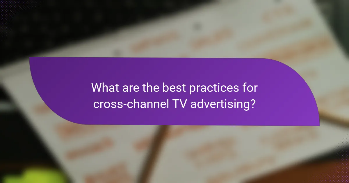 What are the best practices for cross-channel TV advertising?