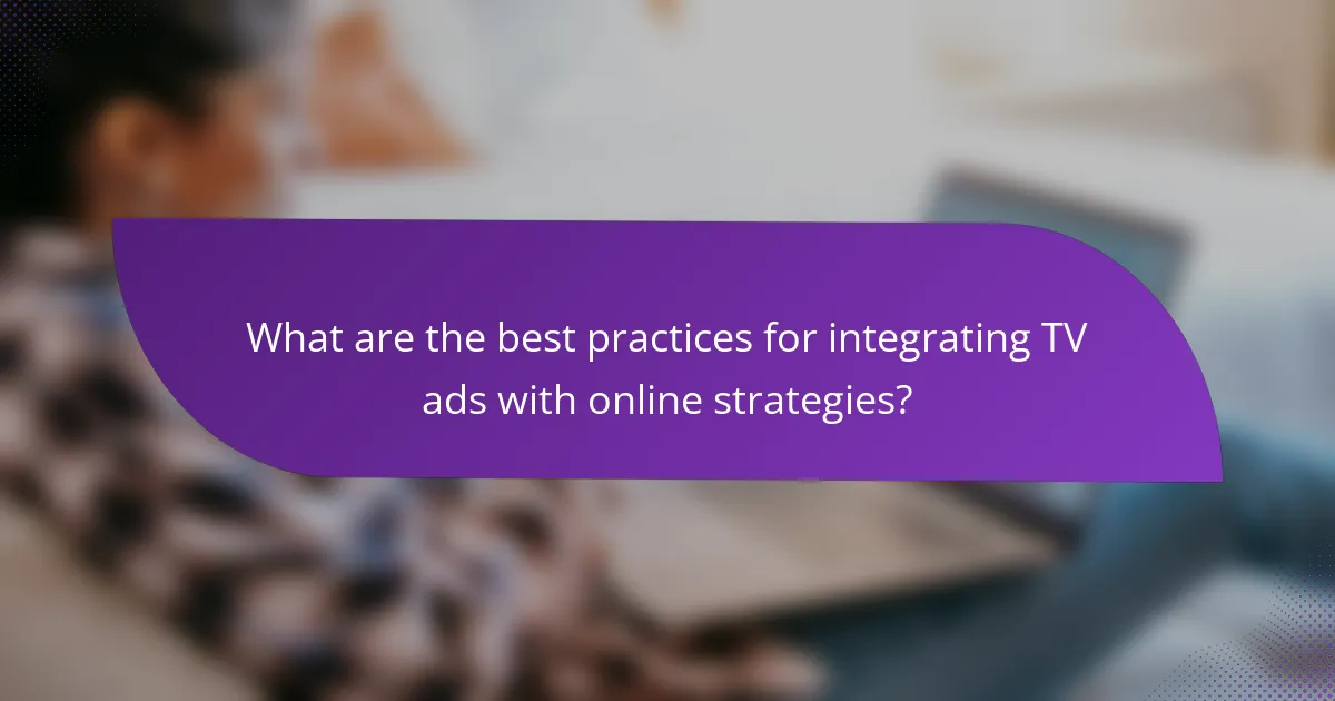 What are the best practices for integrating TV ads with online strategies?