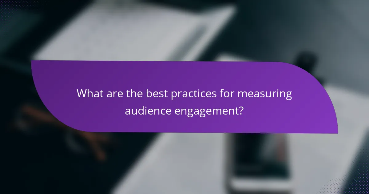 What are the best practices for measuring audience engagement?
