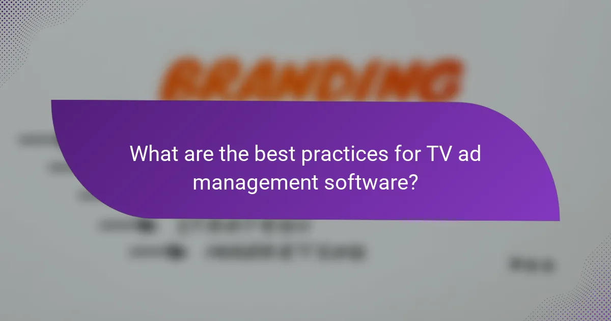 What are the best practices for TV ad management software?