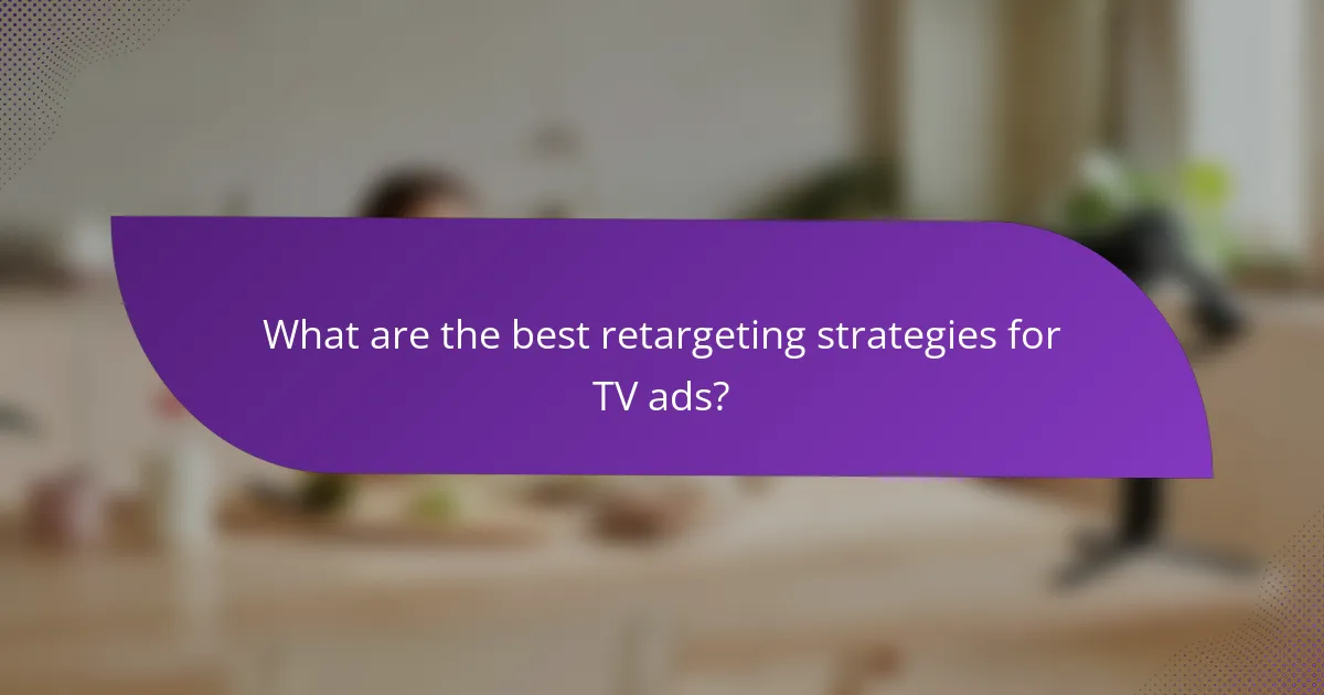 What are the best retargeting strategies for TV ads?