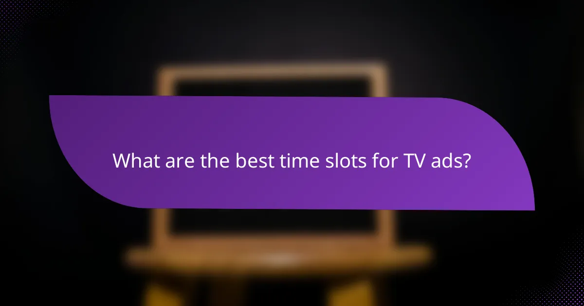 What are the best time slots for TV ads?