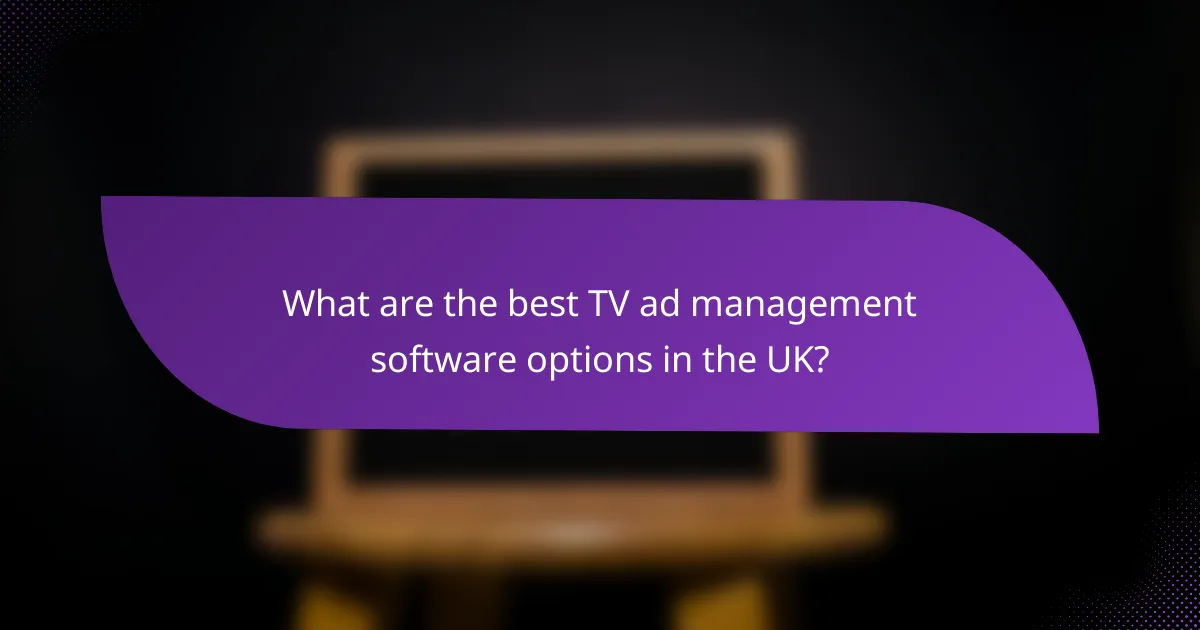 What are the best TV ad management software options in the UK?