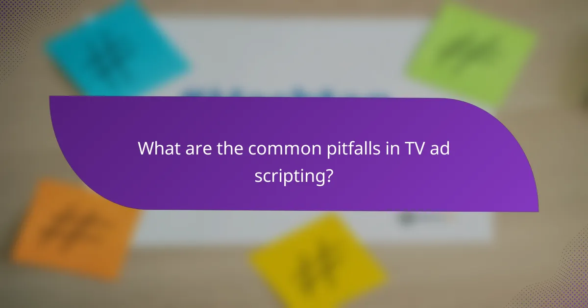 What are the common pitfalls in TV ad scripting?