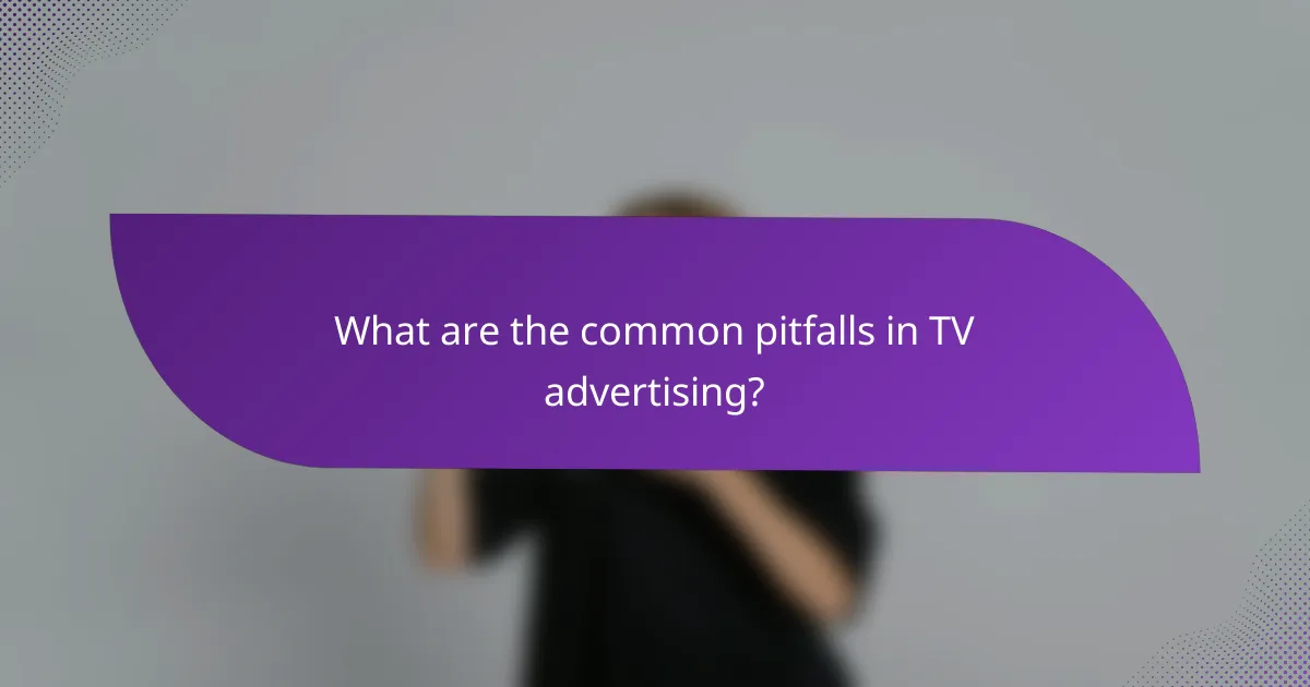 What are the common pitfalls in TV advertising?