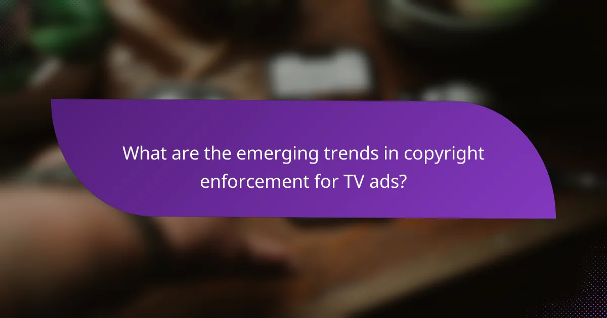 What are the emerging trends in copyright enforcement for TV ads?