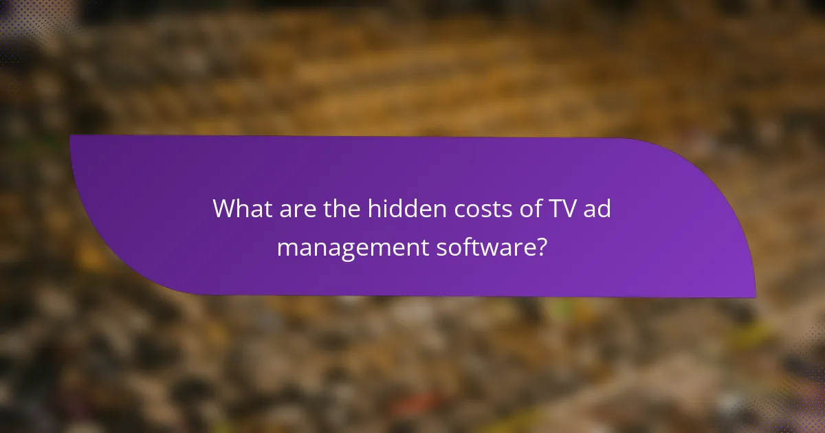 What are the hidden costs of TV ad management software?