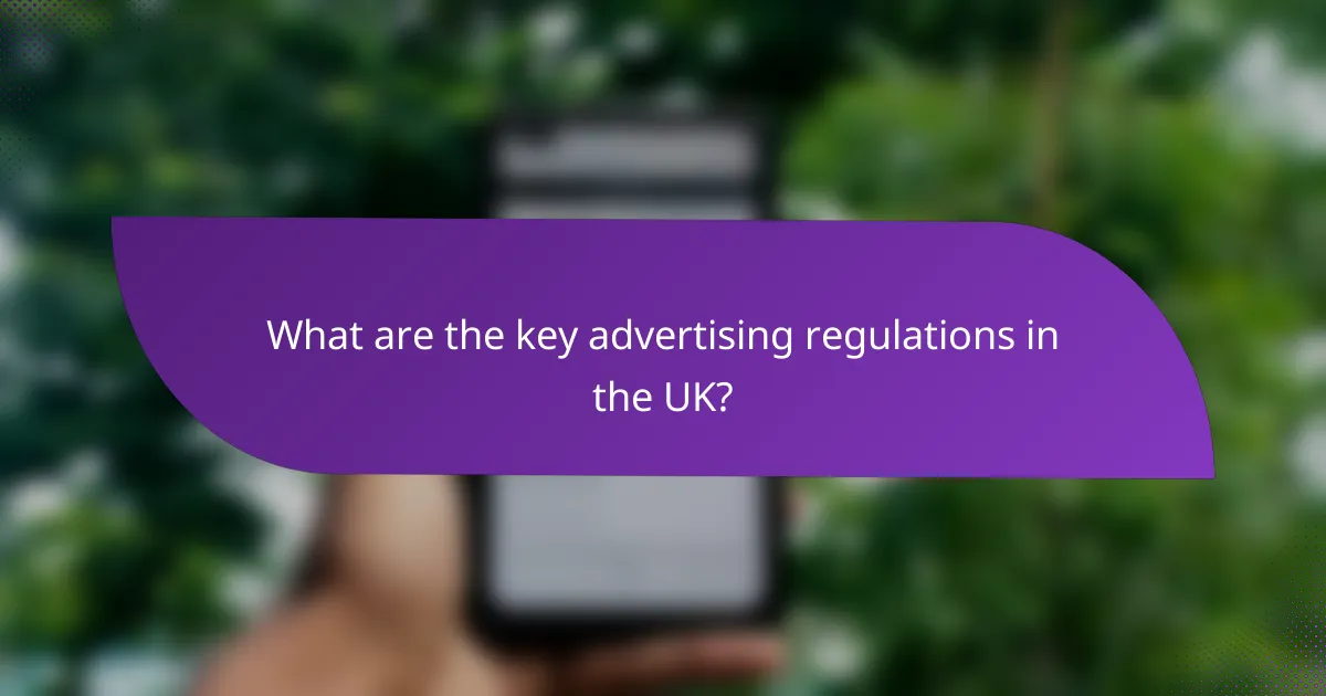 What are the key advertising regulations in the UK?
