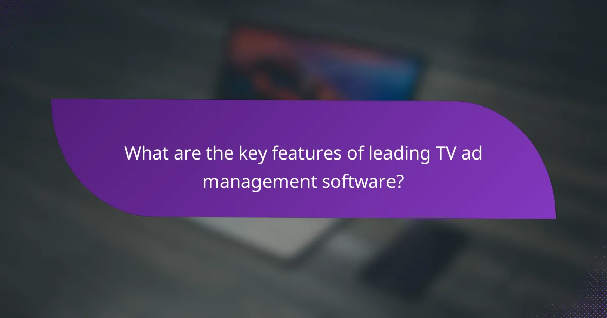 What are the key features of leading TV ad management software?