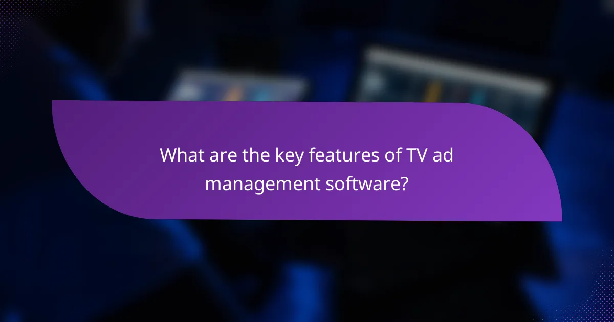 What are the key features of TV ad management software?