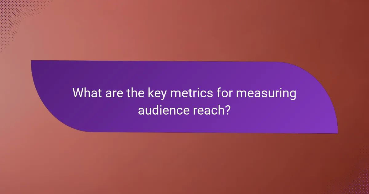 What are the key metrics for measuring audience reach?