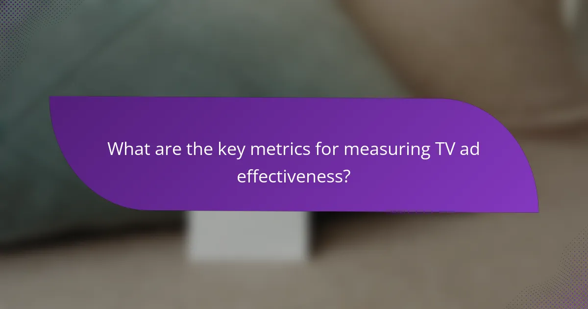 What are the key metrics for measuring TV ad effectiveness?
