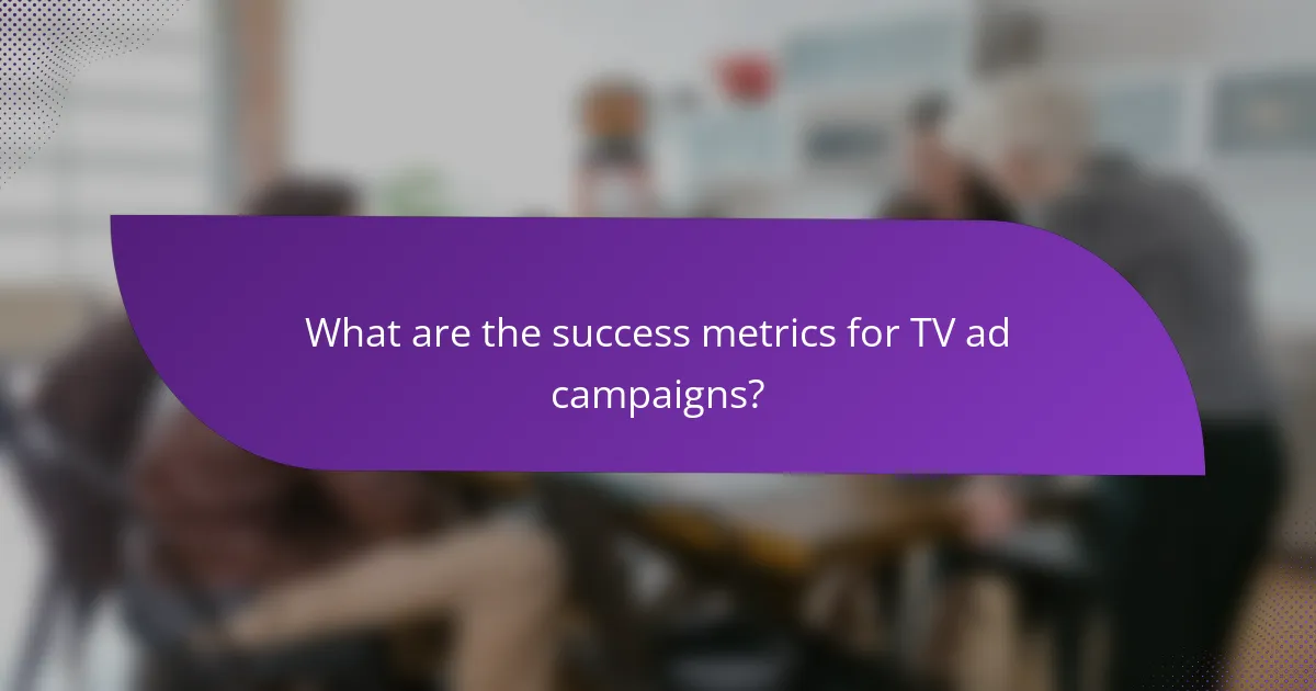 What are the success metrics for TV ad campaigns?
