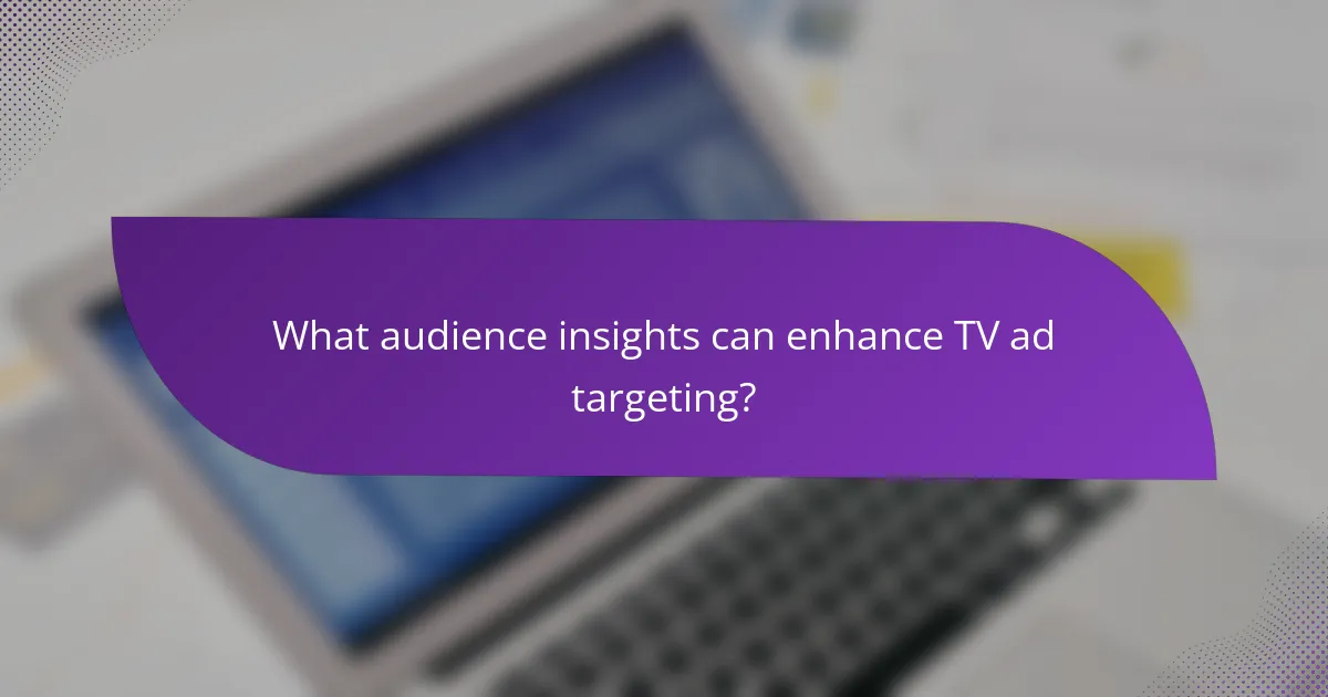 What audience insights can enhance TV ad targeting?