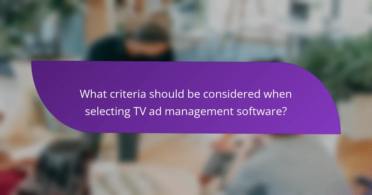 What criteria should be considered when selecting TV ad management software?