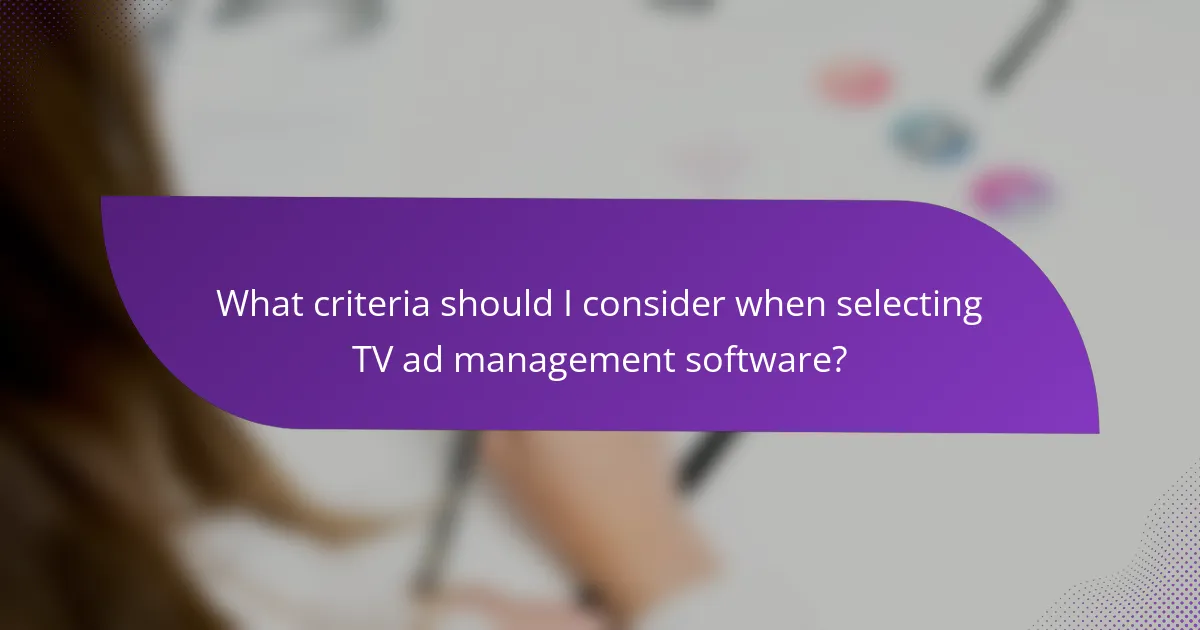 What criteria should I consider when selecting TV ad management software?