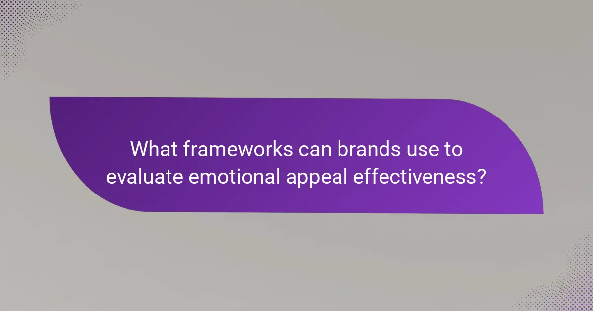 What frameworks can brands use to evaluate emotional appeal effectiveness?