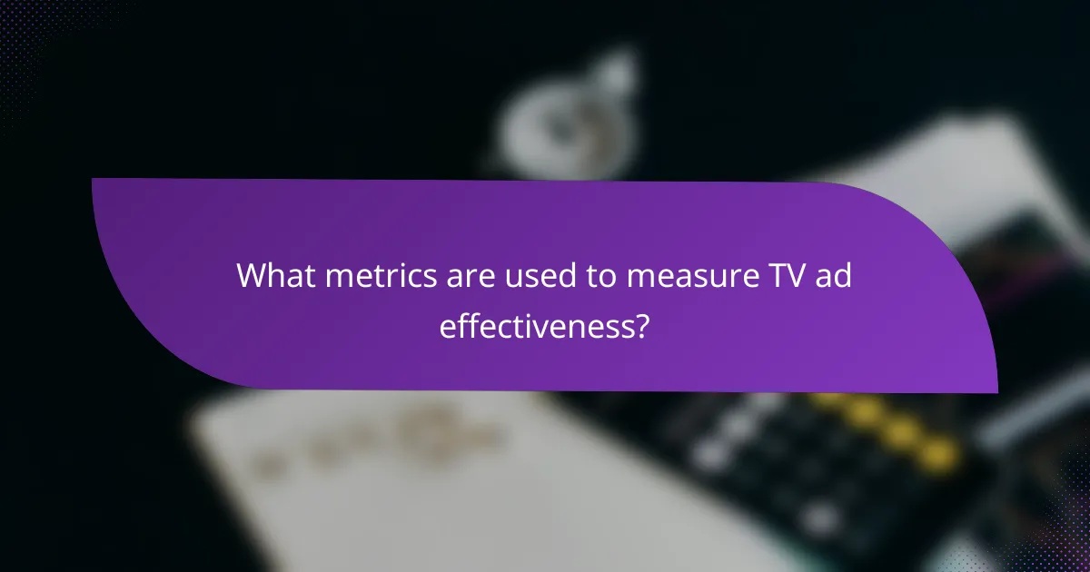 What metrics are used to measure TV ad effectiveness?