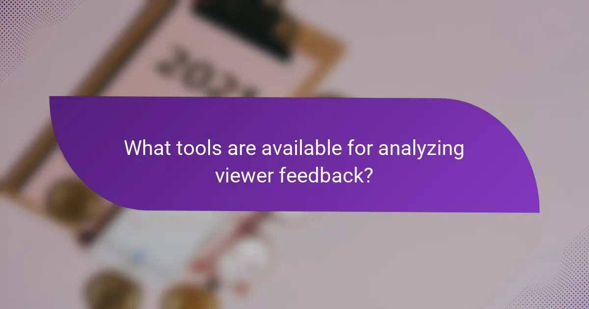 What tools are available for analyzing viewer feedback?