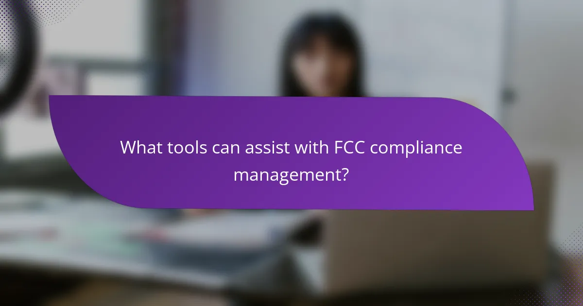 What tools can assist with FCC compliance management?