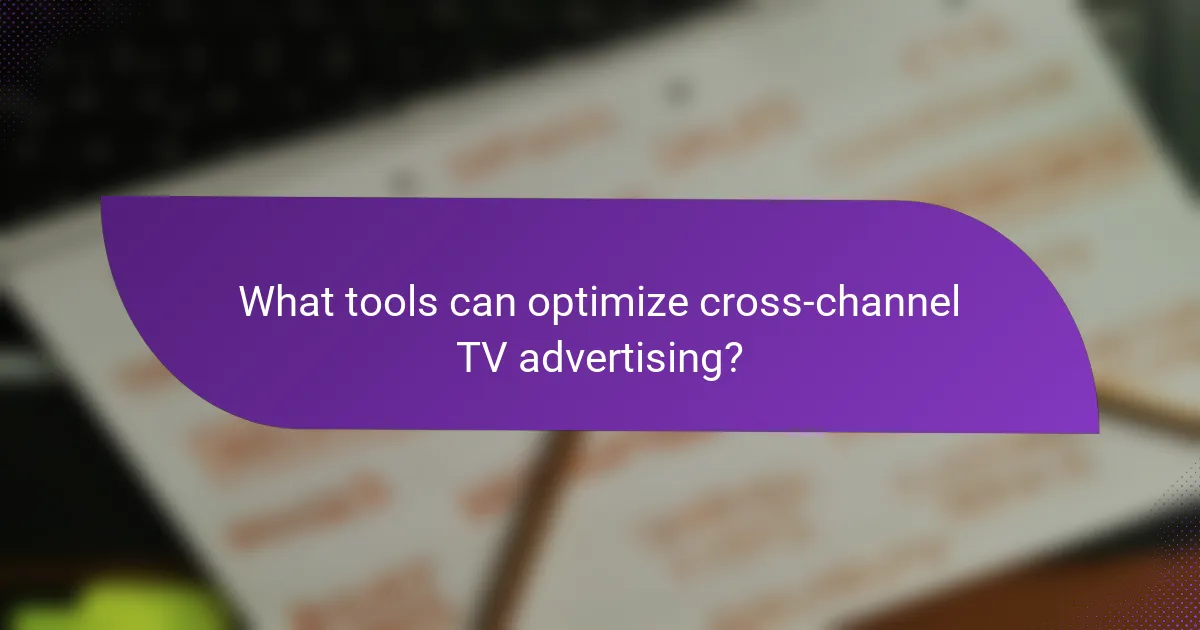 What tools can optimize cross-channel TV advertising?