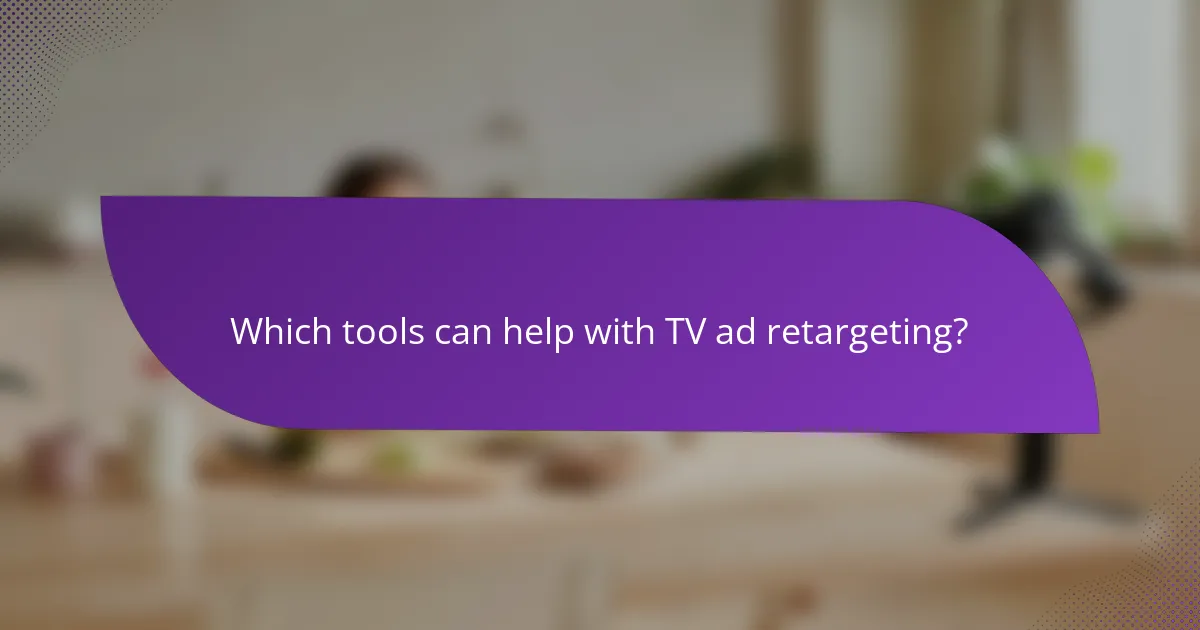 Which tools can help with TV ad retargeting?