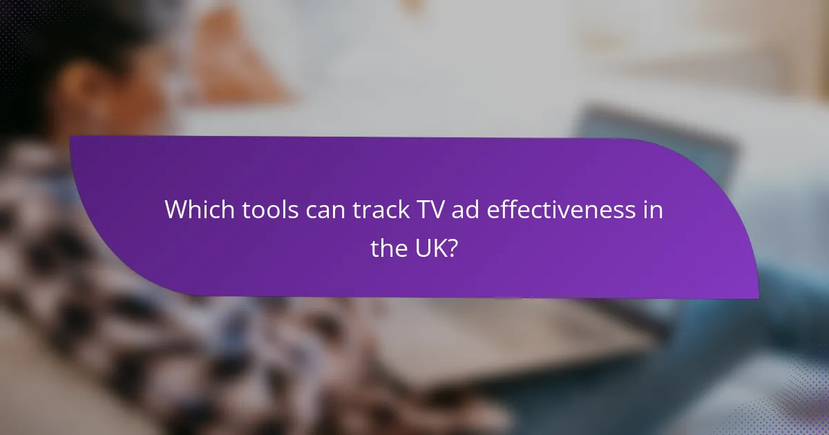 Which tools can track TV ad effectiveness in the UK?