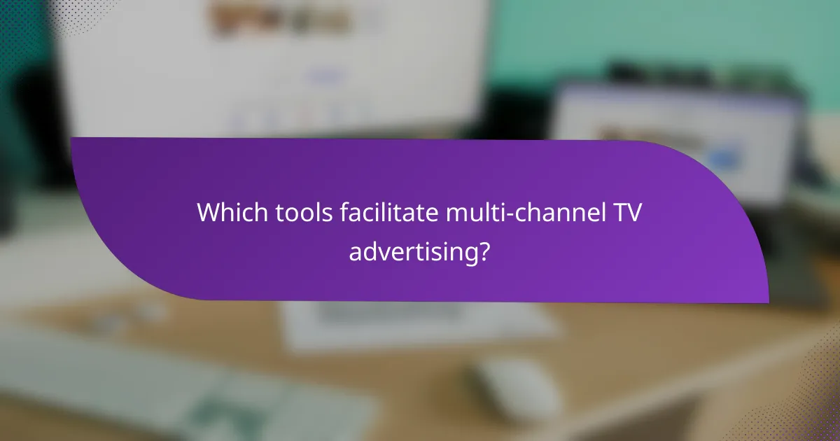 Which tools facilitate multi-channel TV advertising?