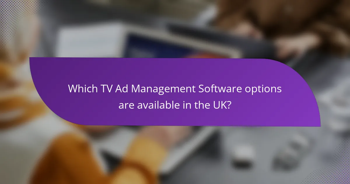 Which TV Ad Management Software options are available in the UK?